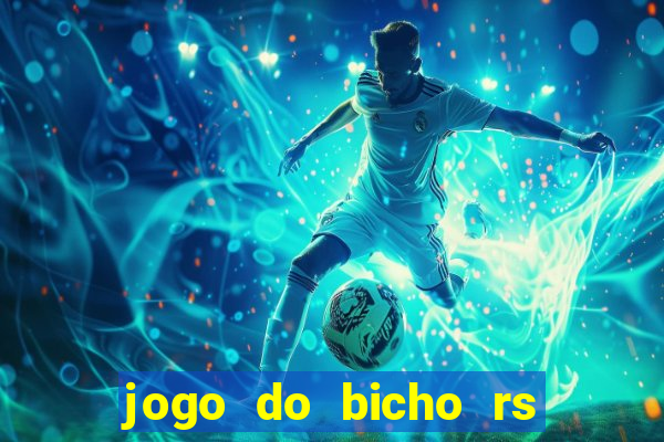 jogo do bicho rs resultado certo de hoje 14h 18h rj hoje